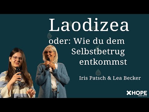 Laodizea – oder: Wie du dem Selbstbetrug entkommst | Iris Patsch & Lea Becker | Gottesdienst