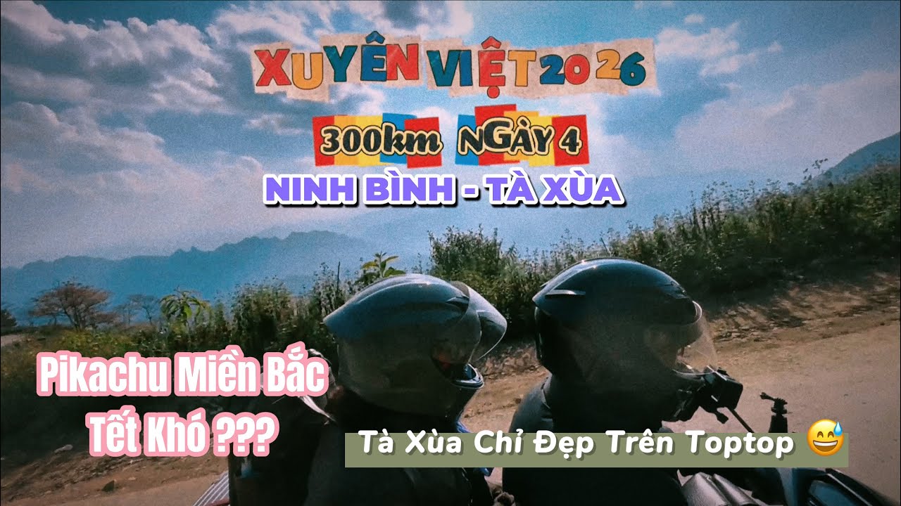 NGÀY 4: PHƯỢT XUYÊN VIỆT 2026|CHILL CÙNG TÀ XÙA|TÀ XÙA ĐƯỜNG ĐI VỪA XẤU VỪA KHÓ|PIKACHU MIỀN BẮC DỄ