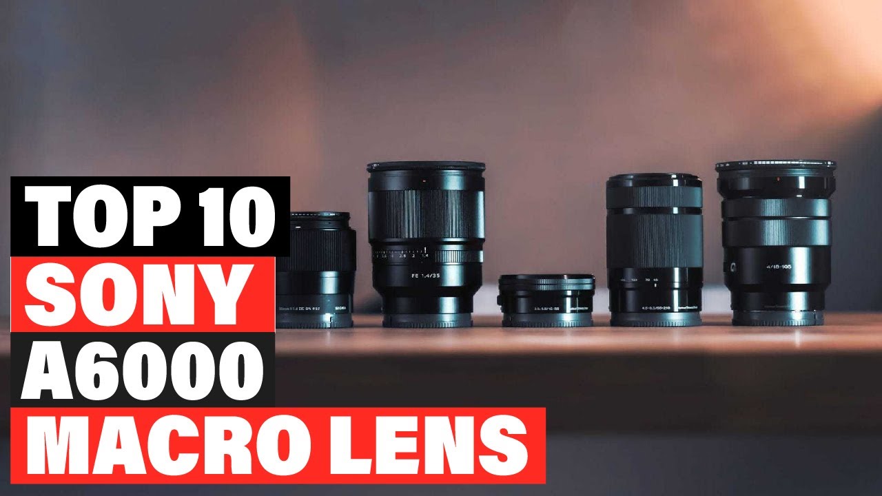 Best Macro Lens For Sony A6000 in 2023 (Top 10 Picks) - YouTube