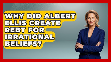 Why Did Albert Ellis Create REBT For Irrational Beliefs? - CBT for Gen Z