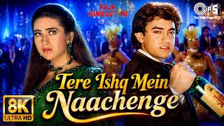Tere Ishq Mein Nachenge - 8K | Raja Hindustani | Aamir Khan | Karisma Kapoor,Kumar Sanu,Alisha,Sapna