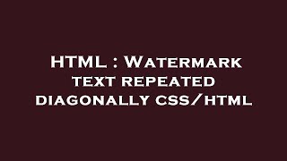 HTML : Watermark text repeated diagonally css/html