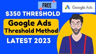 Google AdWords Threshold Latest method in 2023