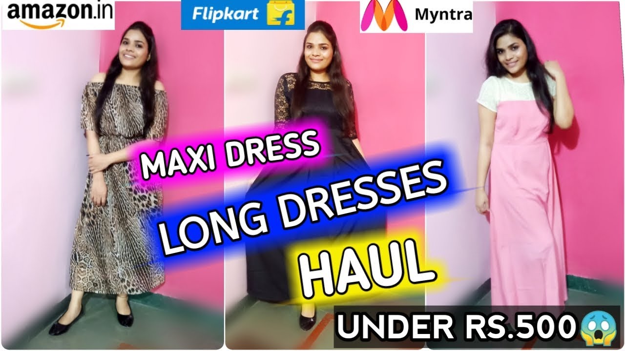 2019 MAXI DRESS HAUL|Flipkart/Myntra Maxi Dresses Haul(5 Dresses)|Under  ₹500|Casual \u0026 Partywear Gown - YouTube