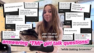 Answering Tmi Girl Talk Questions Youre Too Scared To Ask While Baking Brownies