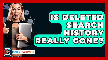 Is Deleted Search History Really Gone? - SearchEnginesHub.com