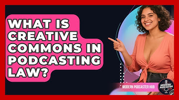 What Is Creative Commons In Podcasting Law? - Modern Podcaster Hub