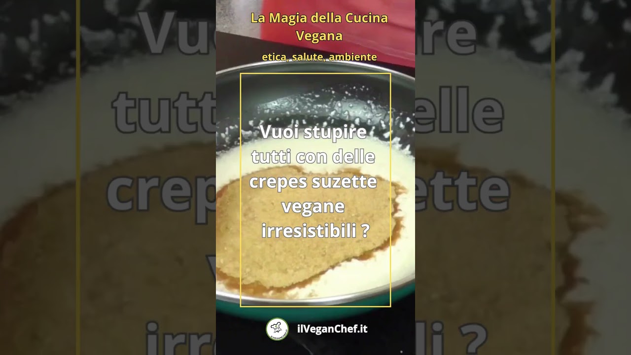 IL SEGRETO DELLE CREPES SUZETTE VEGANE: DOLCEZZA E SPETTACOLO IN CUCINA 