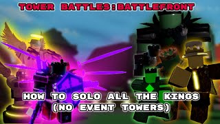 How to SOLO all the Kings (No Event towers) | TOWER BATTLES : BATTLEFRONT XP STRATEGY