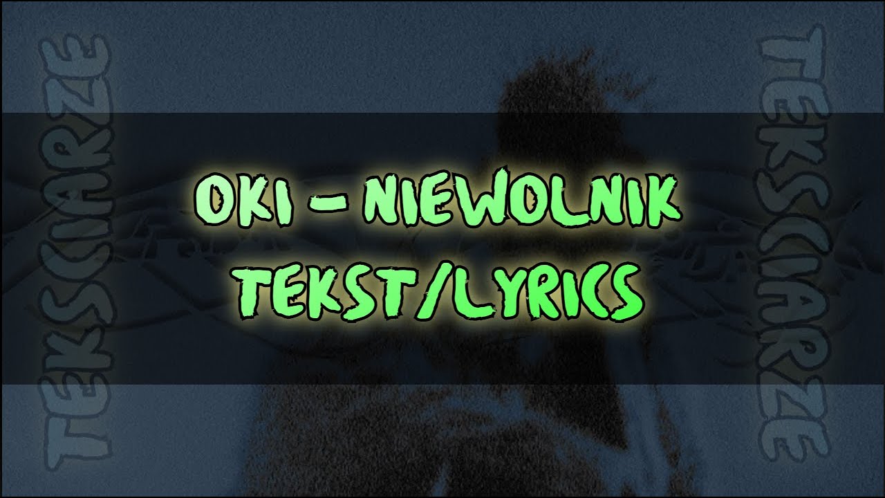 OKI - NIEWOLNIK TEKST/LYRICS