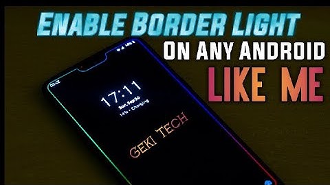 Enable Border Light Any Android Phone in 2019 | GekiTech |