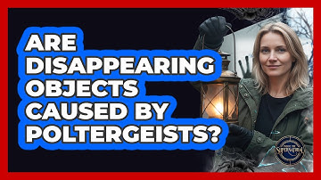 Are disappearing objects caused by poltergeists?