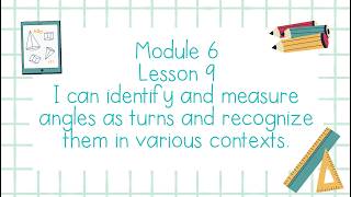 Module 6 Lesson 9 Identify & measure angles as turns and recognize them in various contexts- Grade 4