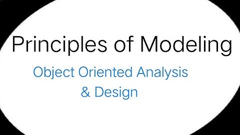Principles of modeling / OOAD/ (object oriented analysis and design)