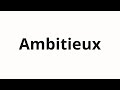 How to pronounce Ambitieux