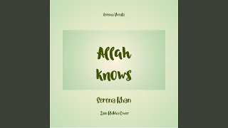 Allah Knows - Serena Khan