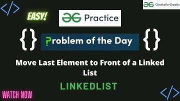 Move Last Element to Front of a Linked List || GeeksforGeeks || Problem of the Day
