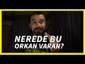 NEREDE BU ORKAN VARAN?