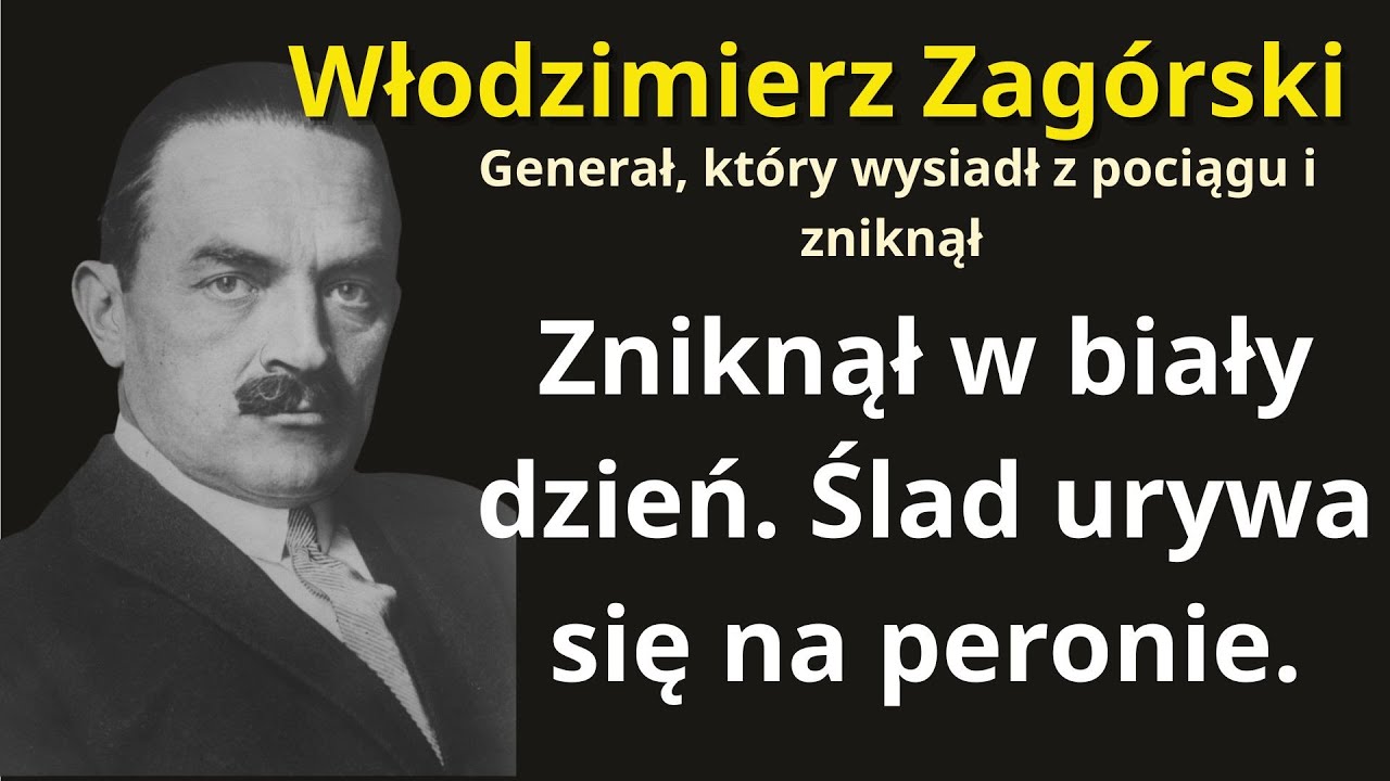 Generał, który wysiadł z pociągu i zniknął – Największa tajemnica II RP: Włodzimierza Zagórskiego
