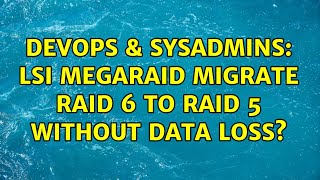 Famous DevOps & SysAdmins: lsi megaraid migrate raid 6 to raid 5 without data loss? (2 Solutions!!) Profile