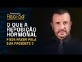 O que a reposição hormonal pode fazer pela sua paciente?