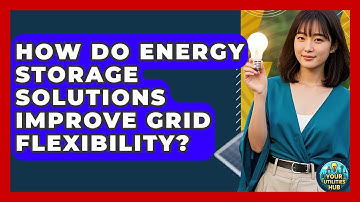 How Do Energy Storage Solutions Improve Grid Flexibility? - Your Utilities Hub