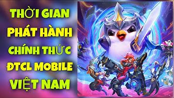ĐTCL MOBILE - THỜI GIAN PHÁT HÀNH CHÍNH THỨC TẠI VIỆT NAM 🇻🇳 CẤU HÌNH GAME SIÊU NHẸ CHO MÁY YẾU !