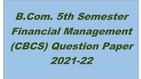 B.Com. 5th Semester Financial Management CBCS Question Paper 2021-22@KnowledgeOfCommerceKOC_PP01
