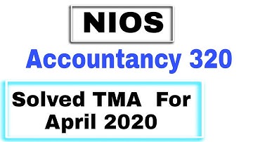 Nios Solved TMA 2020 |Accountancy 320 solved Tma 2020
