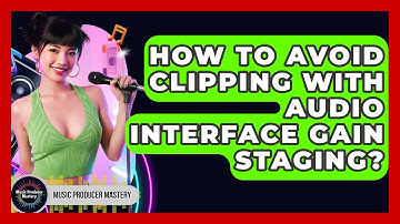 How To Avoid Clipping With Audio Interface Gain Staging? - Music Producer Mastery