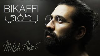 Mitch Abdo - Bikaffi [Official Music Video] | ميتش عبدو - بكفي