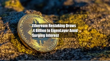 Ethereum Restaking Draws $4.4 Billion to EigenLayer Amid Surging