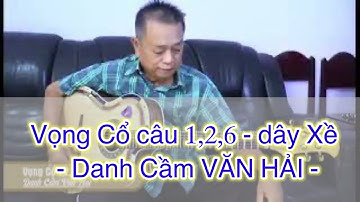 Vọng cổ 126 dây Xề - tiếng đàn của Danh cầm Văn Hải