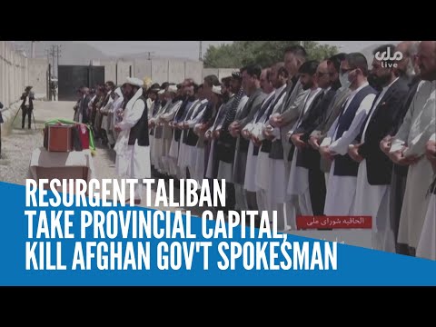 Resurgent Taliban take provincial capital, kill Afghan gov't spokesman