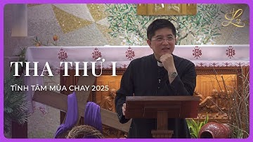 THA THỨ I - Tĩnh Tâm Mùa Chay 2025 | Lm. Đaminh Giuse Nguyễn Thiết Thắng, SDD