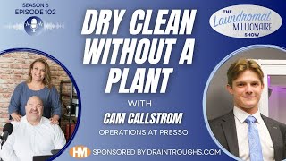 Dry Clean Without a Plant w/Cam Callstom from Presso - S6E102 The Laundromat Millionaire Show✈️
