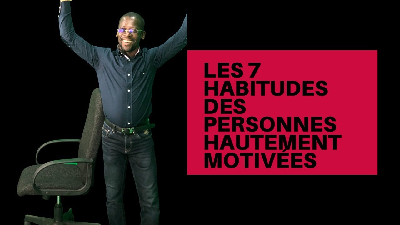 Les 7 habitudes des personnes hautement motivées - YouTube