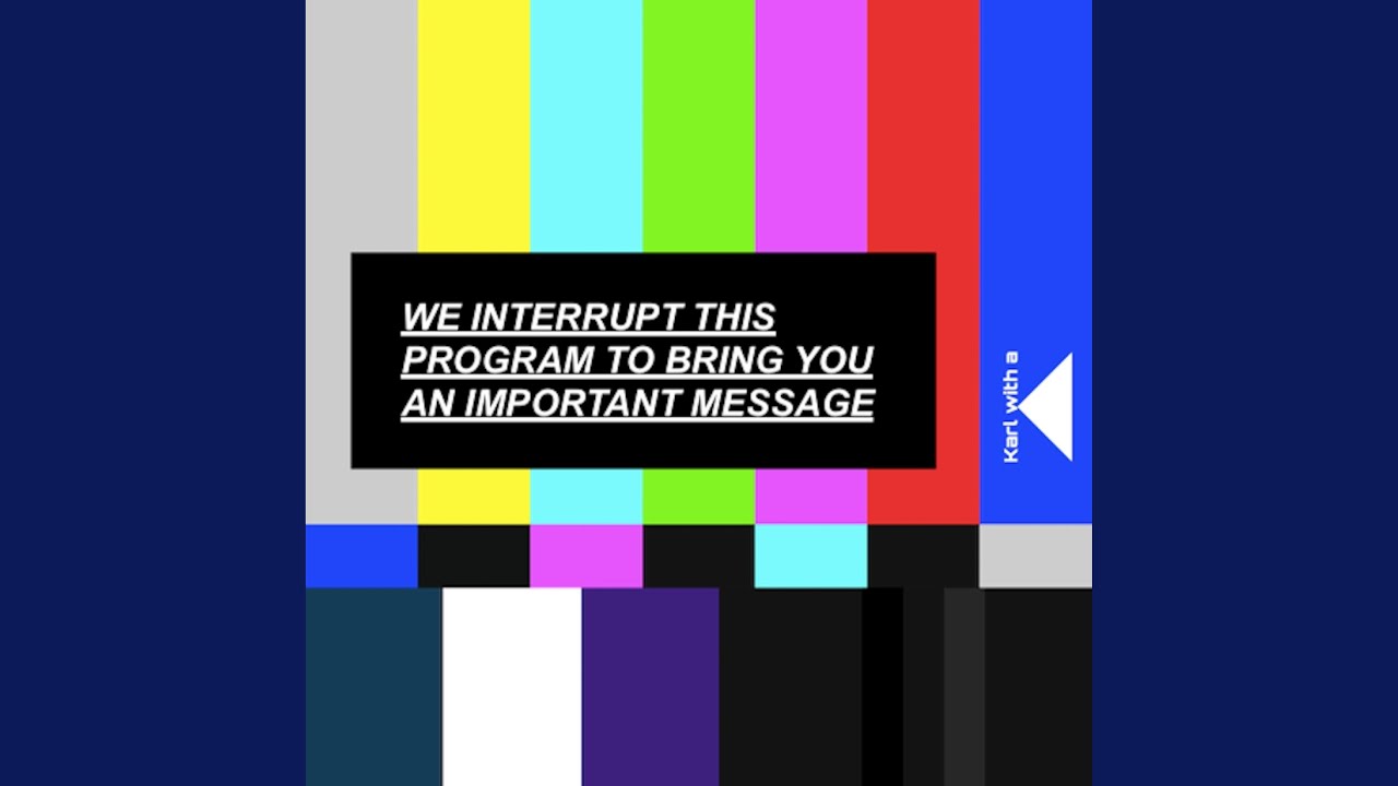 WE INTERRUPT THIS PROGRAM TO BRING YOU AN IMPORTANT MESSAGE - YouTube
