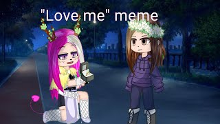 /Gacha Club/ meme "Love me love me"