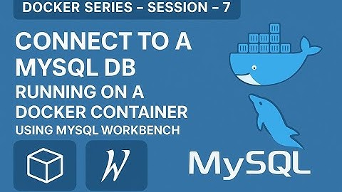 Docker Series - Session - 7 - MySQL DB - Docker Container - MySQL Workbench