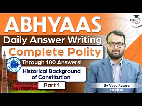 Abhyaas - Polity UPSC Answer Writing in 100 Questions | Historical Background of Constitution Part 1