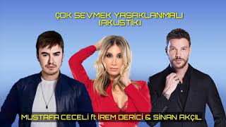 Mustafa Ceceli ft İrem Derici & Sinan Akçıl - Çok Sevmek Yasaklanmalı (Akustik)