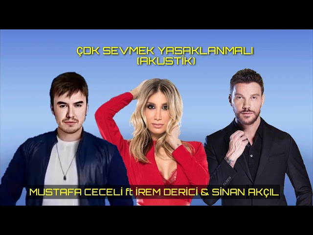 Mustafa Ceceli ft İrem Derici & Sinan Akçıl - Çok Sevmek Yasaklanmalı (Akustik)