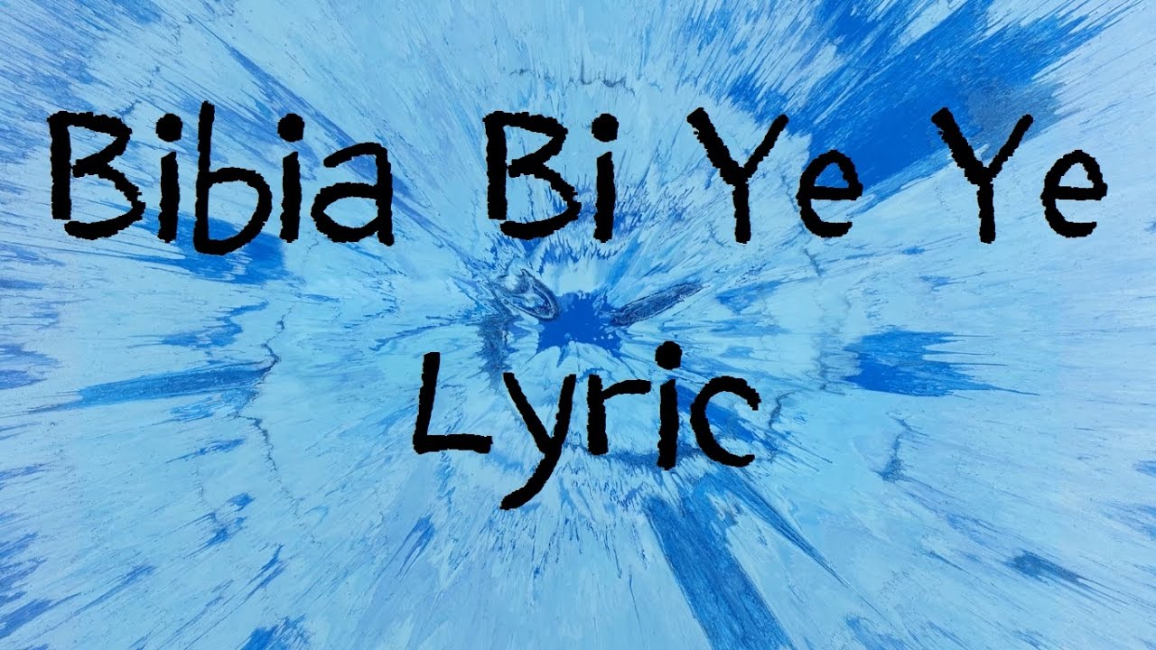 Download Bibia Bi Ye Ye - Ed Sheeran [Lyric]