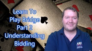 Learn To Play Bridge - Part 2 - Understanding Bidding