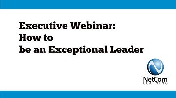 How to be an Exceptional Leader - NetCom Learning Executive Webinar Excerpt