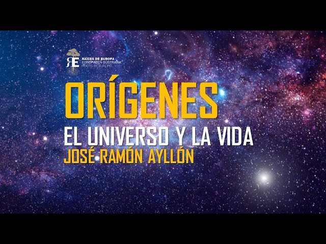 El origen del universo y de la vida: creación y evolución. José Ramón Ayllón
