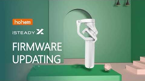 Tura HOHEM - Smartphone Gimbal iSteady X App Tutorial: Firmware Upgrade