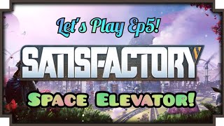 Satisfactory Let's Play Ep5! | Space Elevator!