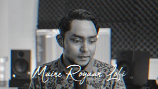 Maine Royaan Lofi @TanveerEvan @PiranKhan | Hindi Cover Song 2022 | Mr. Tune Production